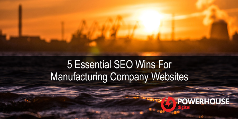 5 Essential SEO Wins for Manufacturing Company Websites