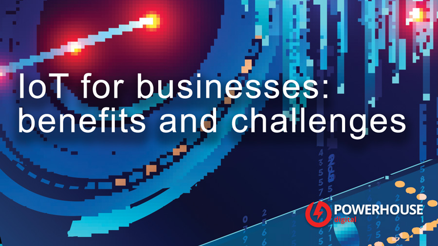 IoT for businesses: benefits and challenges
