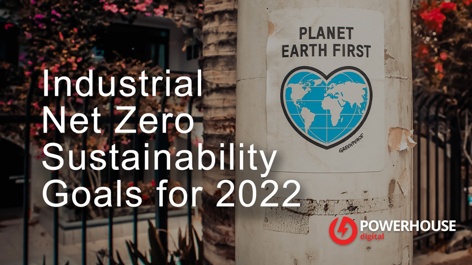 Industrial Net Zero Sustainability Goals for 2022